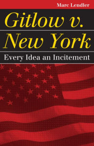 Title: Gitlow v. New York: Every Idea an Incitement, Author: Marc Lendler