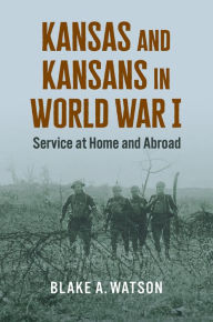 Ebooks gratis download nederlands Kansas and Kansans in World War I: Service at Home and Abroad 9780700637416