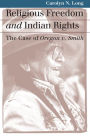 Religious Freedom and Indian Rights: The Case of Oregon v. Smith