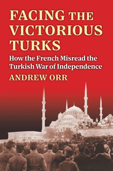 Facing the Victorious Turks: How French Misread Turkish War of Independence