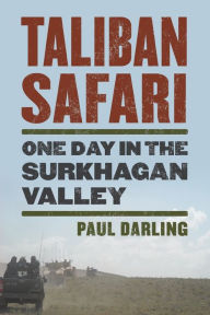 Title: Taliban Safari: One Day in the Surkhagan Valley, Author: Paul Darling