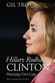 Title: Hillary Rodham Clinton: Polarizing First Lady, Author: Gil Troy