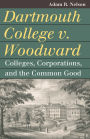 Dartmouth College v. Woodward: Colleges, Corporations, and the Common Good
