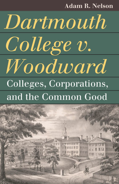 Dartmouth College v. Woodward: Colleges, Corporations, and the Common Good