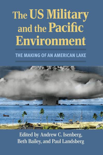 The US Military and the Pacific Environment: The Making of an American Lake