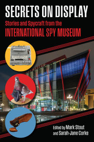 Ebook txt portugues download Secrets on Display: Stories and Spycraft from the International Spy Museum English version 9780700638802