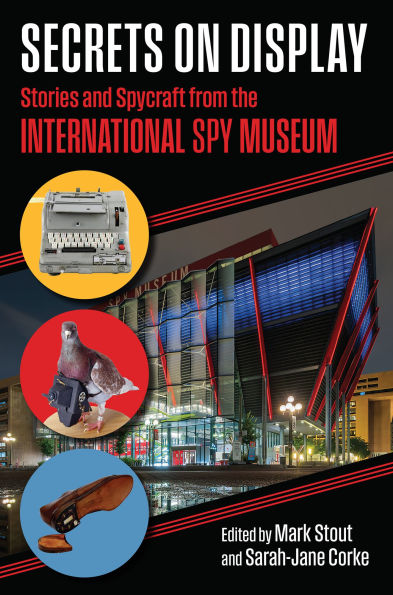 Secrets on Display: Stories and Spycraft from the International Spy Museum