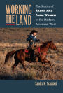 Working the Land: The Stories of Ranch and Farm Women in the Modern American West