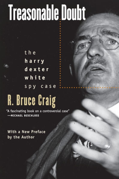 Treasonable Doubt: The Harry Dexter White Spy Case