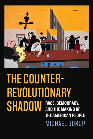 The Counterrevolutionary Shadow: Race, Democracy, and the Making of the American People