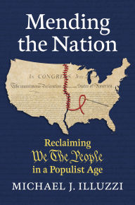 Title: Mending the Nation: Reclaiming We the People in a Populist Age, Author: Michael J. Illuzzi