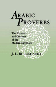 Title: Arabic Proverbs: The Manners and Customs of the Modern Egyptians / Edition 1, Author: J. L. Burckhardt