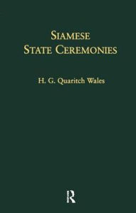 Title: Siamese State Ceremonies: With Supplementary Notes / Edition 1, Author: H. G. Quaritch Wales