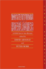 Title: Institutions and Ideologies: A SOAS South Asia Reader, Author: David Arnold