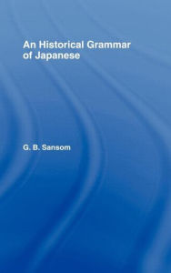 Title: Historical Grammar of Japanese / Edition 1, Author: G. B. Sansom