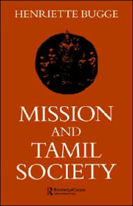 Title: Mission and Tamil Society: Social and Religious Change in South India (1840-1900), Author: Henriette Bugge