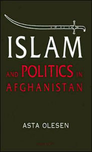 Title: Islam and Politics in Afghanistan, Author: Asta Olesen