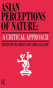 Title: Asian Perceptions of Nature: A Critical Approach / Edition 1, Author: Ole Bruun
