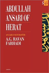 Title: Abdullah Ansari of Herat (1006-1089 Ce): An Early Sufi Master, Author: A. G. Ravan Farhadi