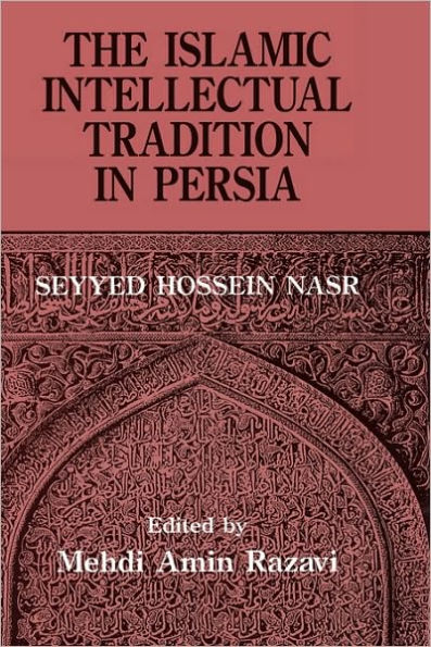 The Islamic Intellectual Tradition in Persia / Edition 1