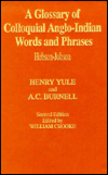 Title: A Glossary of Colloquial Anglo-Indian Words And Phrases: Hobson-Jobson / Edition 1, Author: A. C. Burnell
