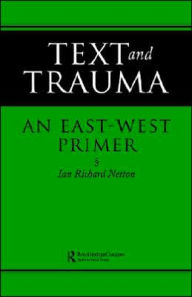 Title: Text and Trauma: An East-West Primer / Edition 1, Author: Ian Richard Netton