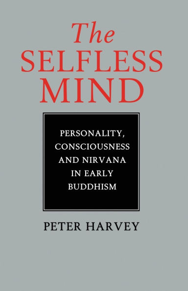 The Selfless Mind: Personality, Consciousness and Nirvana in Early Buddhism / Edition 1