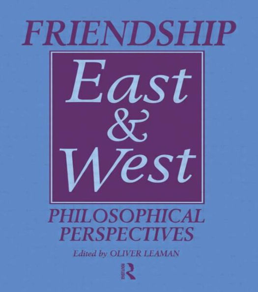 Friendship East and West: Philosophical Perspectives / Edition 1