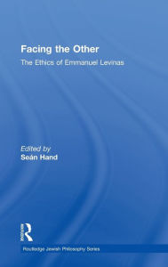 Title: Facing the Other: The Ethics of Emmanuel Levinas / Edition 1, Author: Sean Hand