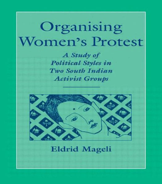 Organising Women's Protest: A Study of Political Styles in Two South Indian Activist Groups