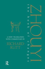 Title: Zhouyi: A New Translation with Commentary of the Book of Changes / Edition 1, Author: Richard Rutt