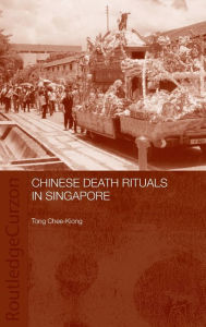 Title: Chinese Death Rituals in Singapore / Edition 1, Author: Tong Chee Kiong