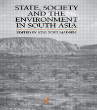 Title: State, Society and the Environment in South Asia / Edition 1, Author: Stig Toft Madsen