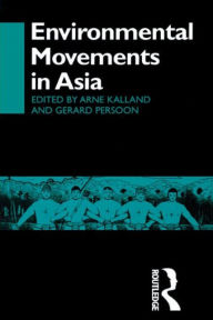 Title: Environmental Movements in Asia / Edition 1, Author: Arne Kalland