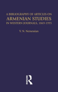 Title: A Bibliography of Articles on Armenian Studies in Western Journals, 1869-1995 / Edition 1, Author: Vrej N Nersessian