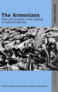 Title: The Armenians: Past and Present in the Making of National Identity, Author: Edmund Herzig