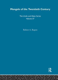 Title: Mongols of the Twentieth Century, Author: Robert A. Rupen