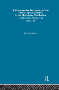 Title: A Comparative Dictionary of the Finno-Ugric Elements in the Hungarian Vocabulary / Edition 1, Author: Jozsef Budenz