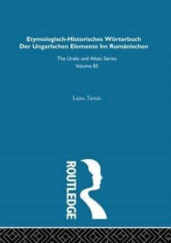 Title: Etymologisch-Historisches Worterbuch der Ungarischen Elemente in Rumanischen, Author: Lajos Tamas