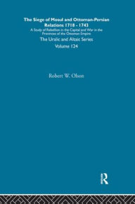 Title: The Siege of Mosul and Ottoman-Persian Relations, Author: Robert W. Olson