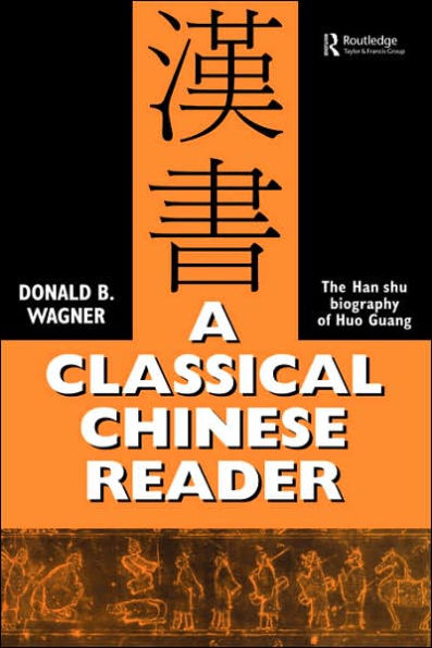 A Classical Chinese Reader: The Han Shu biography of Huo Guang