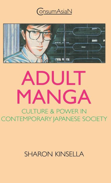 Adult Manga: Culture and Power in Contemporary Japanese Society / Edition 1