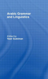 Title: Arabic Grammar and Linguistics / Edition 1, Author: Yasir Suleiman