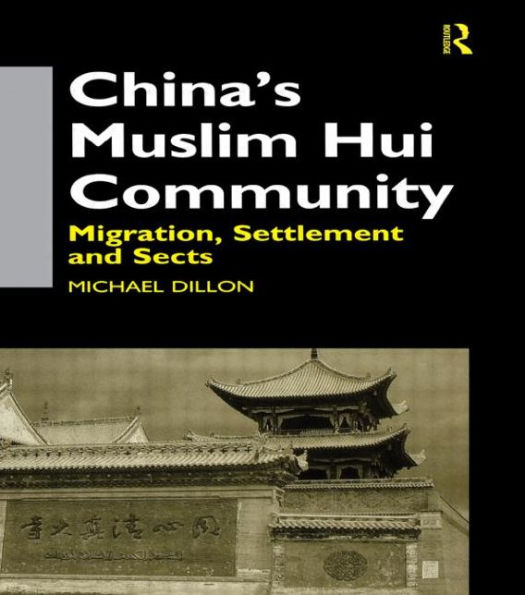 China's Muslim Hui Community: Migration, Settlement and Sects / Edition 1