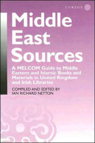Title: Middle East Sources: A MELCOM Guide to Middle Eastern and Islamic Books and Materials in the United Kingdom and Irish Libraries / Edition 1, Author: Ian Richard Netton