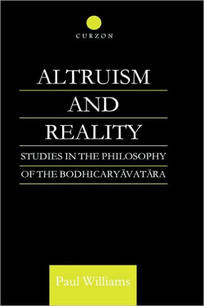 Altruism and Reality: Studies in the Philosophy of the Bodhicaryavatara / Edition 1