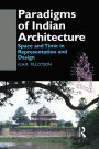 Paradigms of Indian Architecture: Space and Time in Representation and Design