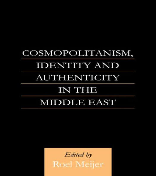 Cosmopolitanism, Identity and Authenticity in the Middle East / Edition 1