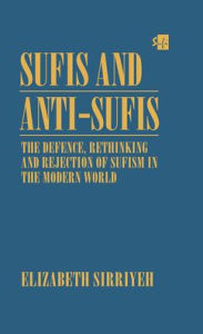Title: Sufis and Anti-Sufis: The Defence, / Edition 1, Author: Elizabeth Sirriyeh