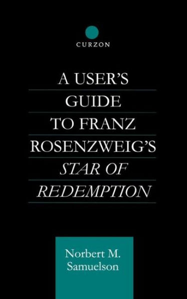 A User's Guide to Franz Rosenzweig's Star of Redemption / Edition 1